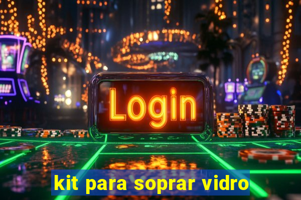 kit para soprar vidro